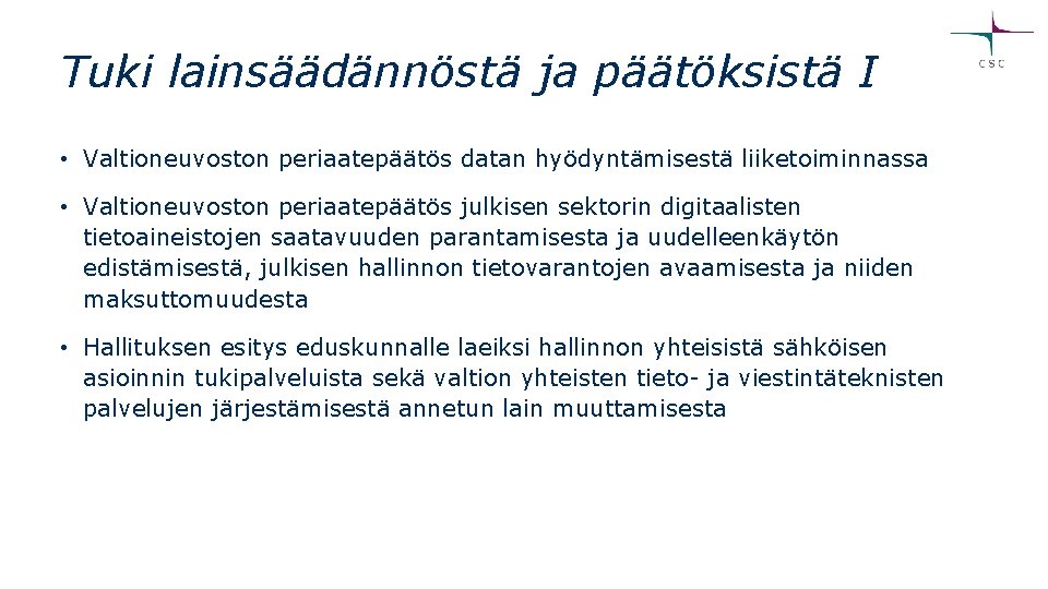 Tuki lainsäädännöstä ja päätöksistä I • Valtioneuvoston periaatepäätös datan hyödyntämisestä liiketoiminnassa • Valtioneuvoston periaatepäätös Tuki lainsäädännöstä ja päätöksistä I • Valtioneuvoston periaatepäätös datan hyödyntämisestä liiketoiminnassa • Valtioneuvoston periaatepäätös