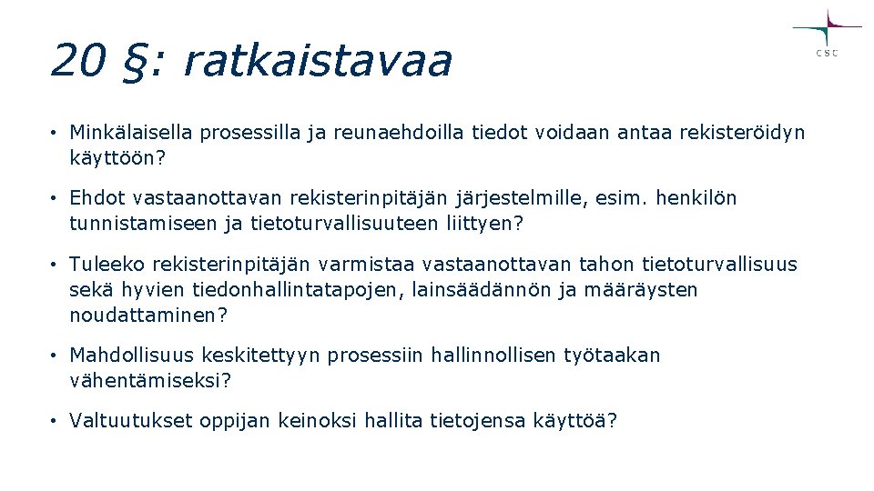 20 §: ratkaistavaa • Minkälaisella prosessilla ja reunaehdoilla tiedot voidaan antaa rekisteröidyn käyttöön? • 20 §: ratkaistavaa • Minkälaisella prosessilla ja reunaehdoilla tiedot voidaan antaa rekisteröidyn käyttöön? •