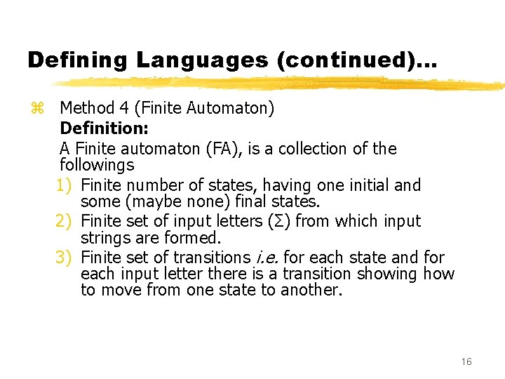 Defining Languages (continued)… z Method 4 (Finite Automaton) Definition: A Finite automaton (FA), is