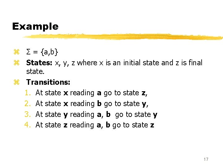 Example z Σ = {a, b} z States: x, y, z where x is