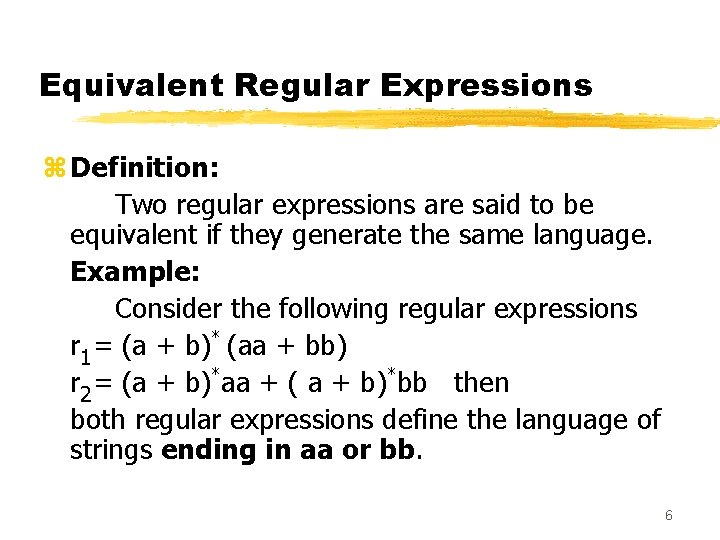 Equivalent Regular Expressions z Definition: Two regular expressions are said to be equivalent if