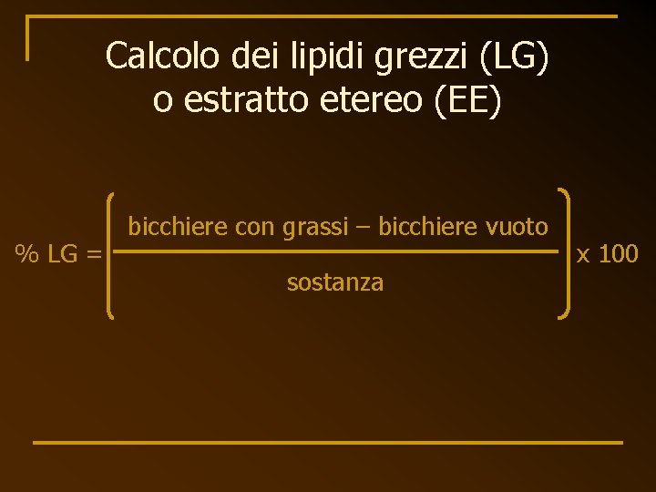 Calcolo dei lipidi grezzi (LG) o estratto etereo (EE) % LG = bicchiere con