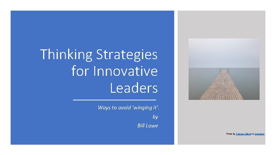 Thinking Strategies for Innovative Leaders Ways to avoid ‘winging it’. by Bill Lowe Photo