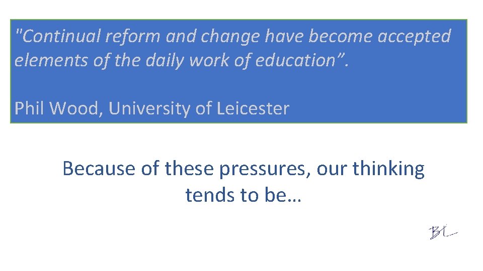 "Continual reform and change have become accepted elements of the daily work of education”.