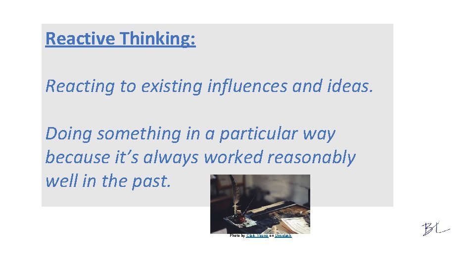 Reactive Thinking: Reacting to existing influences and ideas. Doing something in a particular way