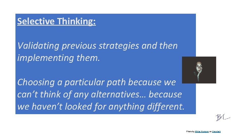 Selective Thinking: Validating previous strategies and then implementing them. Choosing a particular path because