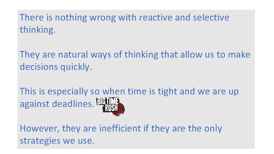 There is nothing wrong with reactive and selective thinking. They are natural ways of