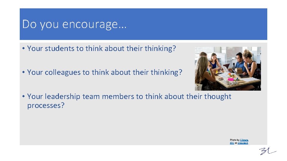 Do you encourage… • Your students to think about their thinking? • Your colleagues