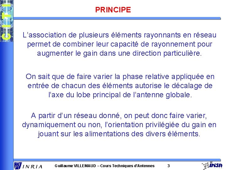 PRINCIPE L’association de plusieurs éléments rayonnants en réseau permet de combiner leur capacité de
