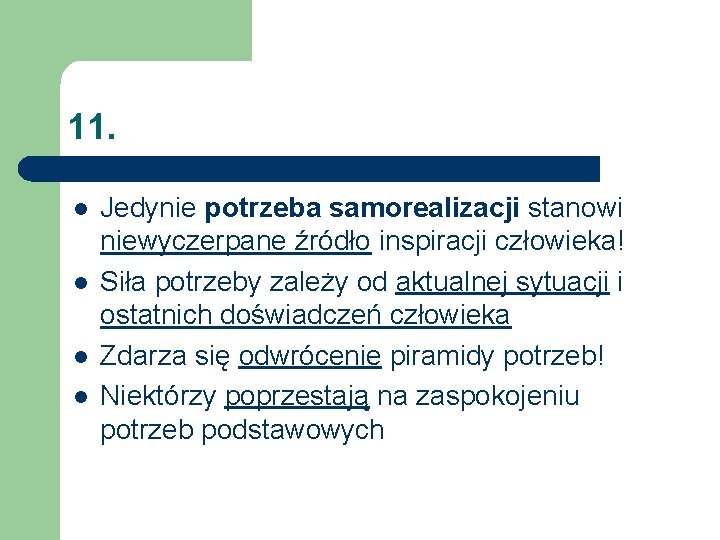 11. l l Jedynie potrzeba samorealizacji stanowi niewyczerpane źródło inspiracji człowieka! Siła potrzeby zależy