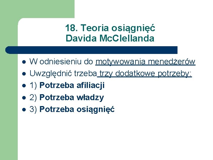 18. Teoria osiągnięć Davida Mc. Clellanda l l l W odniesieniu do motywowania menedżerów