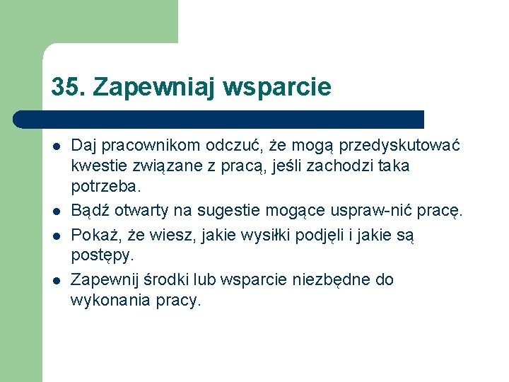 35. Zapewniaj wsparcie l l Daj pracownikom odczuć, że mogą przedyskutować kwestie związane z