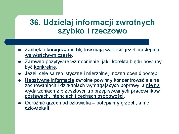 36. Udzielaj informacji zwrotnych szybko i rzeczowo l l l Zachęta i korygowanie błędów