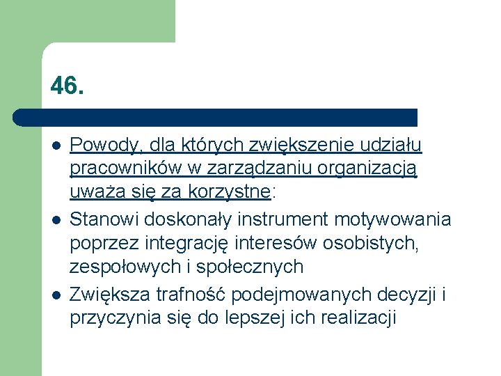 46. l l l Powody, dla których zwiększenie udziału pracowników w zarządzaniu organizacją uważa