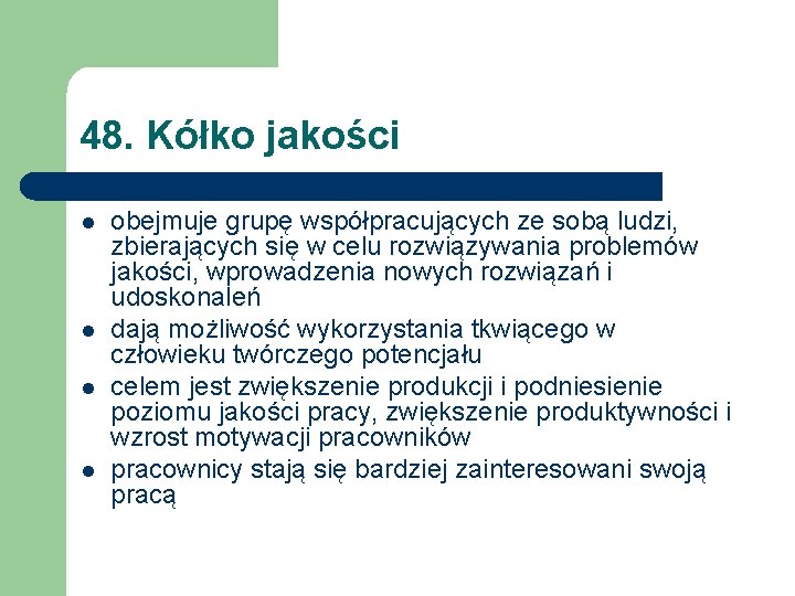 48. Kółko jakości l l obejmuje grupę współpracujących ze sobą ludzi, zbierających się w