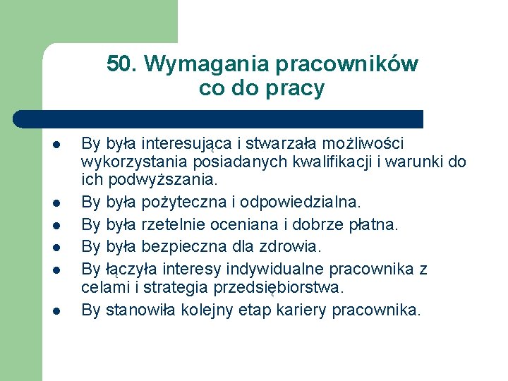 50. Wymagania pracowników co do pracy l l l By była interesująca i stwarzała