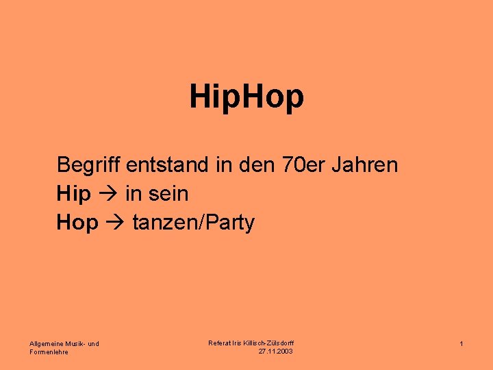 Hip. Hop Begriff entstand in den 70 er Jahren Hip in sein Hop tanzen/Party