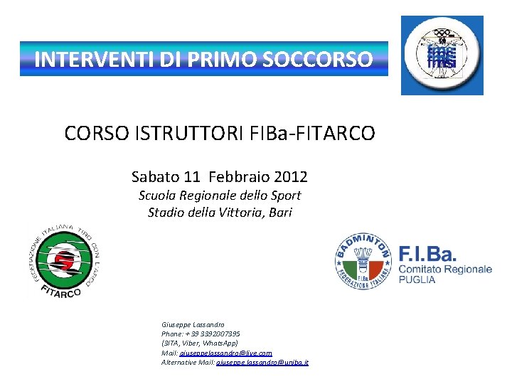 INTERVENTI DI PRIMO SOCCORSO ISTRUTTORI FIBa-FITARCO Sabato 11 Febbraio 2012 Scuola Regionale dello Sport