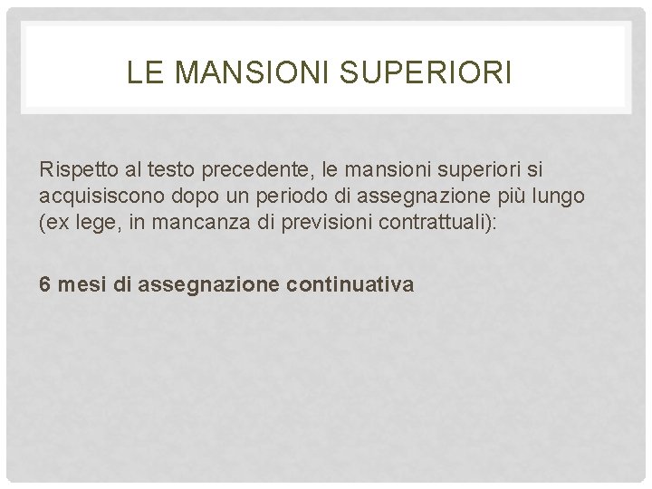 LE MANSIONI SUPERIORI Rispetto al testo precedente, le mansioni superiori si acquisiscono dopo un