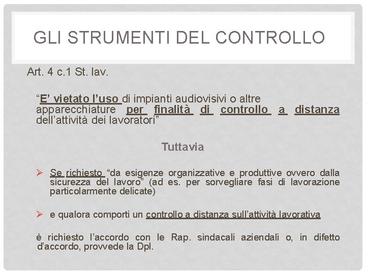 GLI STRUMENTI DEL CONTROLLO Art. 4 c. 1 St. lav. “E’ vietato l’uso di