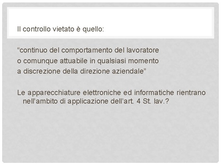 Il controllo vietato è quello: “continuo del comportamento del lavoratore o comunque attuabile in