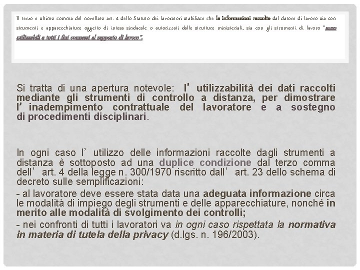 Il terzo e ultimo comma del novellato art. 4 dello Statuto dei lavoratori stabilisce