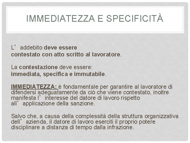 IMMEDIATEZZA E SPECIFICITÀ L’addebito deve essere contestato con atto scritto al lavoratore. La contestazione