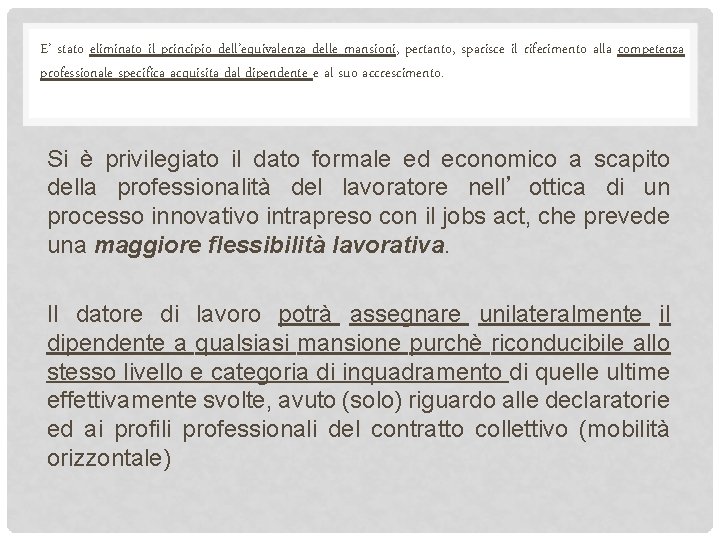 E’ stato eliminato il principio dell’equivalenza delle mansioni, pertanto, sparisce il riferimento alla competenza