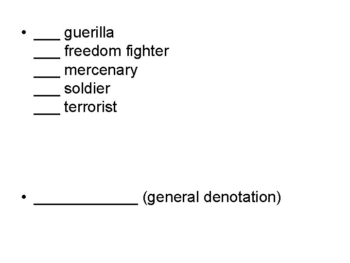  • ___ guerilla ___ freedom fighter ___ mercenary ___ soldier ___ terrorist •