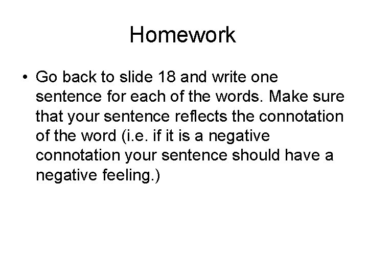 Homework • Go back to slide 18 and write one sentence for each of