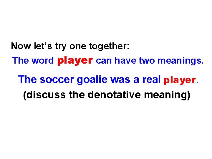 Now let’s try one together: The word player can have two meanings. The soccer