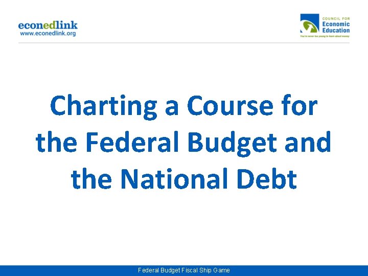 Charting a Course for the Federal Budget and the National Debt Federal Budget Fiscal