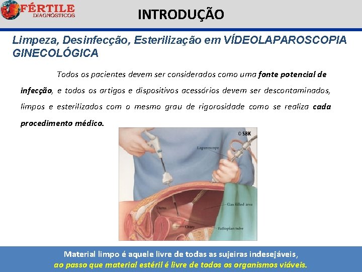 INTRODUÇÃO Limpeza, Desinfecção, Esterilização em VÍDEOLAPAROSCOPIA GINECOLÓGICA Todos os pacientes devem ser considerados como