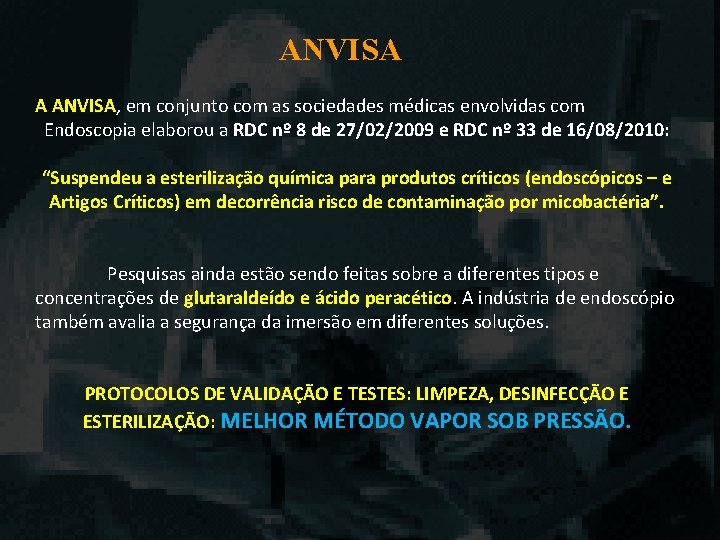 ANVISA A ANVISA, em conjunto com as sociedades médicas envolvidas com Endoscopia elaborou a