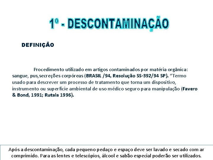 DEFINIÇÃO Procedimento utilizado em artigos contaminados por matéria orgânica: sangue, pus, secreções corpóreas (BRASIL