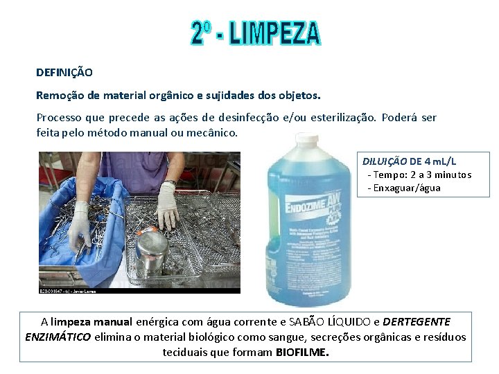 DEFINIÇÃO Remoção de material orgânico e sujidades dos objetos. Processo que precede as ações