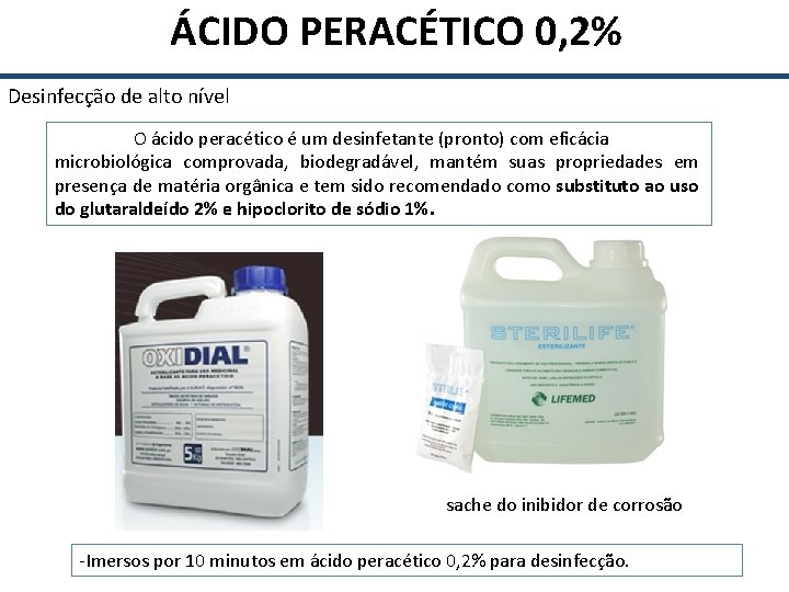  ÁCIDO PERACÉTICO 0, 2% Desinfecção de alto nível O ácido peracético é um