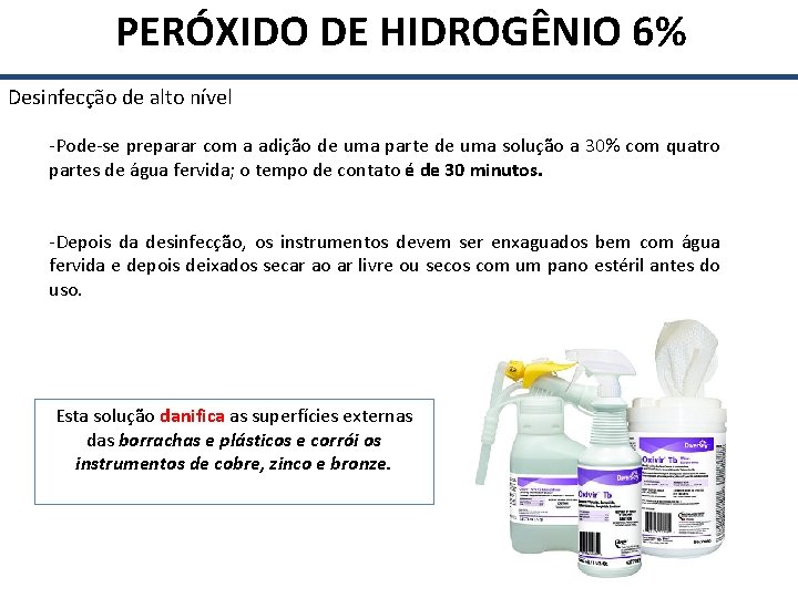  PERÓXIDO DE HIDROGÊNIO 6% Desinfecção de alto nível -Pode-se preparar com a adição