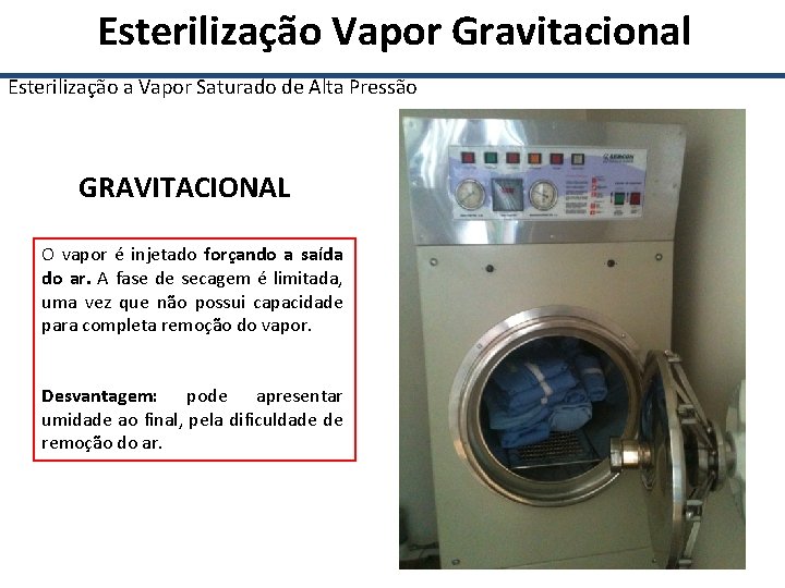  Esterilização Vapor Gravitacional Esterilização a Vapor Saturado de Alta Pressão GRAVITACIONAL O vapor