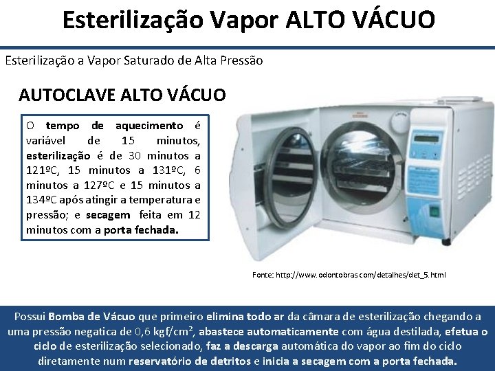  Esterilização Vapor ALTO VÁCUO Esterilização a Vapor Saturado de Alta Pressão AUTOCLAVE ALTO