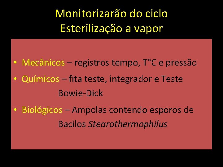 Monitorizarão do ciclo Esterilização a vapor • Mecânicos – registros tempo, T°C e pressão