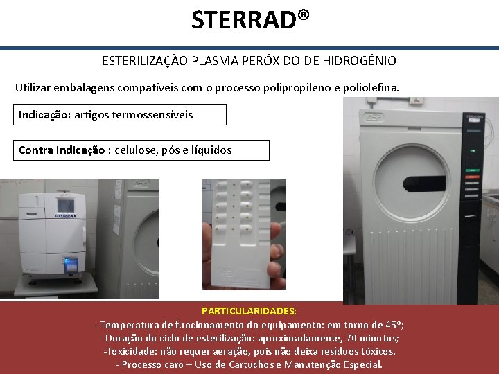  STERRAD® ESTERILIZAÇÃO PLASMA PERÓXIDO DE HIDROGÊNIO Utilizar embalagens compatíveis com o processo polipropileno