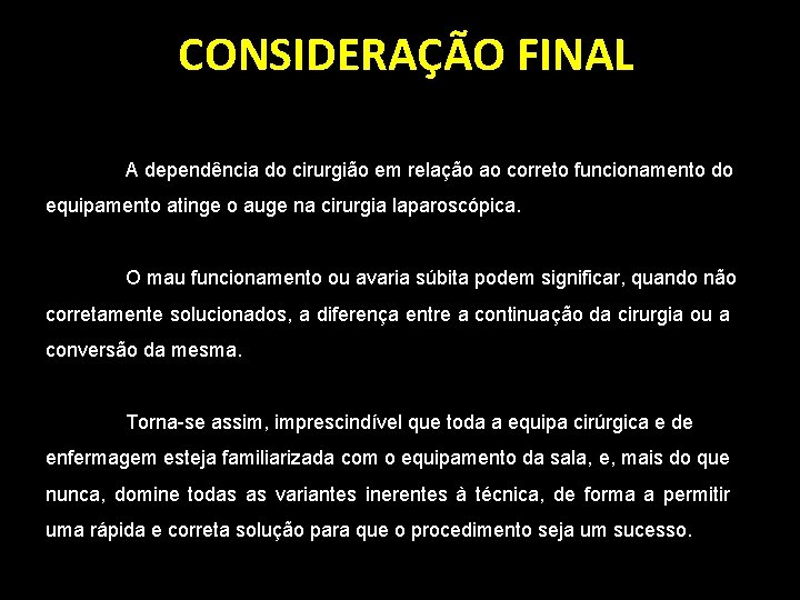 CONSIDERAÇÃO FINAL A dependência do cirurgião em relação ao correto funcionamento do equipamento atinge