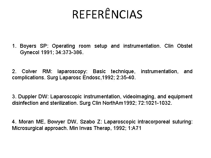 REFERÊNCIAS 1. Boyers SP: Operating room setup and instrumentation. Clin Obstet Gynecol 1991; 34: