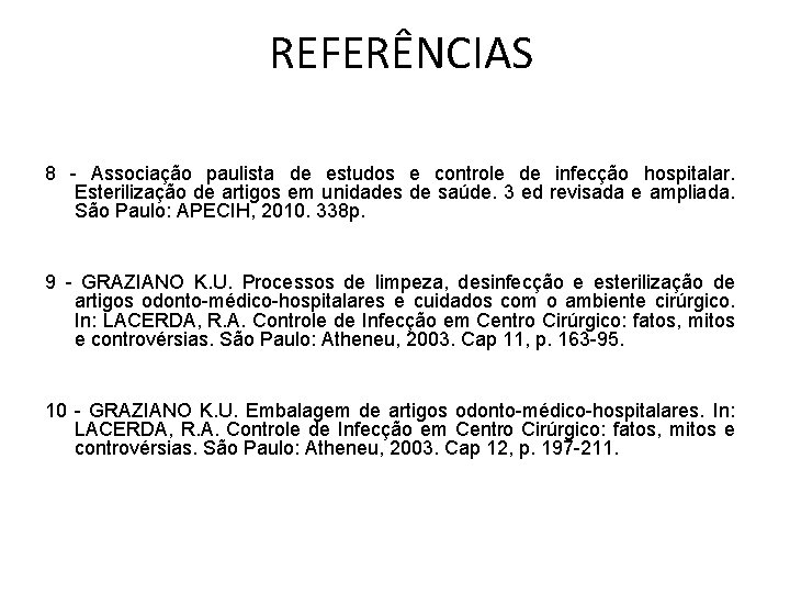 REFERÊNCIAS 8 - Associação paulista de estudos e controle de infecção hospitalar. Esterilização de