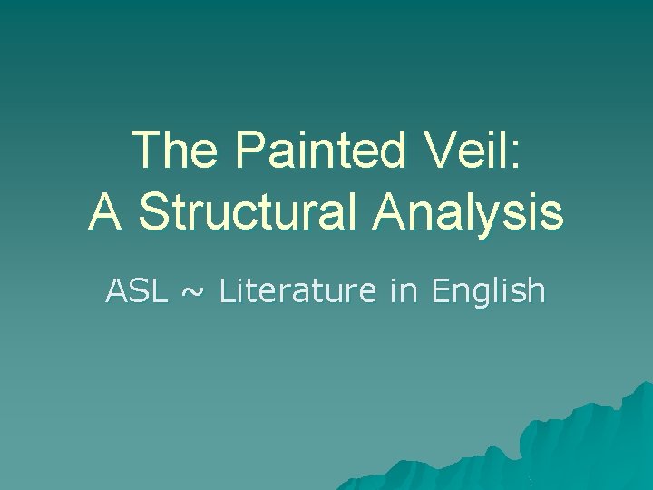 The Painted Veil: A Structural Analysis ASL ~ Literature in English The Painted Veil: A Structural Analysis ASL ~ Literature in English