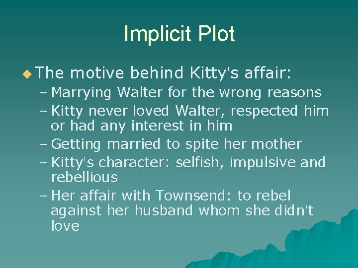 Implicit Plot u The motive behind Kitty’s affair: – Marrying Walter for the wrong Implicit Plot u The motive behind Kitty’s affair: – Marrying Walter for the wrong
