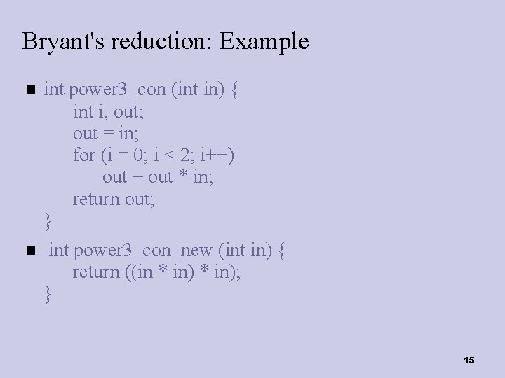 Bryant's reduction: Example int power 3_con (int in) { int i, out; out =