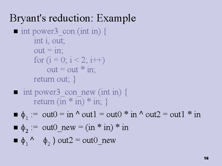 Bryant's reduction: Example int power 3_con (int in) { int i, out; out =