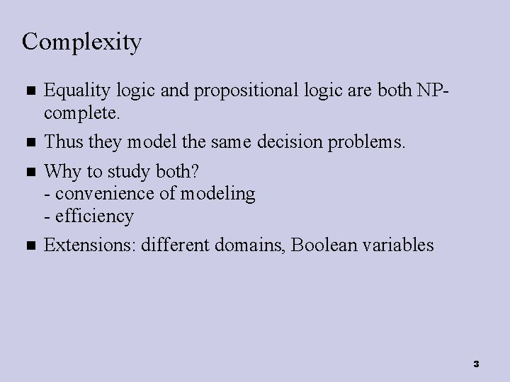 Complexity Equality logic and propositional logic are both NPcomplete. Thus they model the same